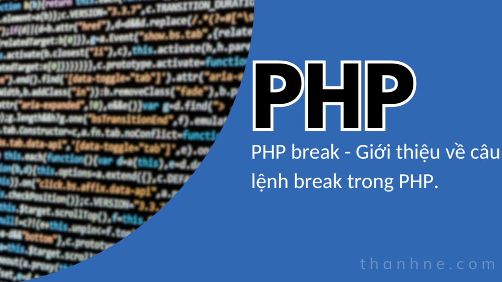 PHP break - Giới thiệu về câu lệnh break trong PHP.