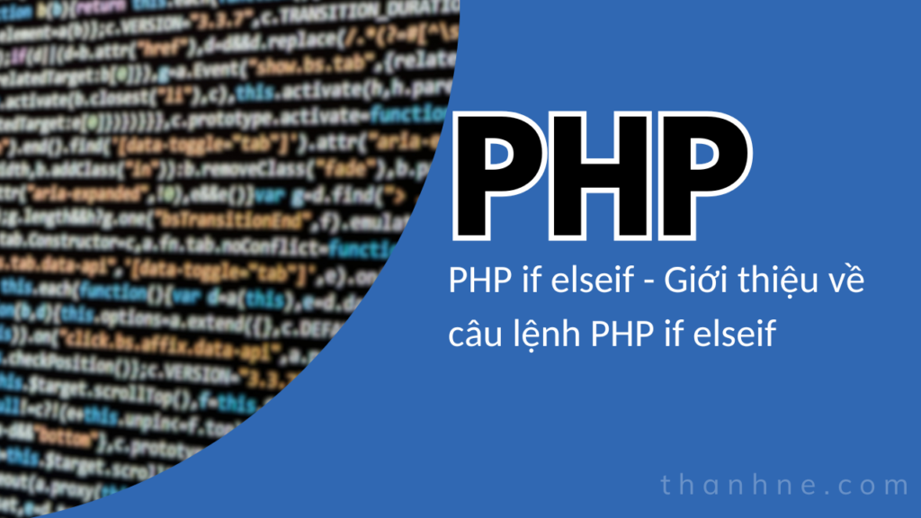 PHP if elseif - Giới thiệu về câu lệnh PHP if elseif