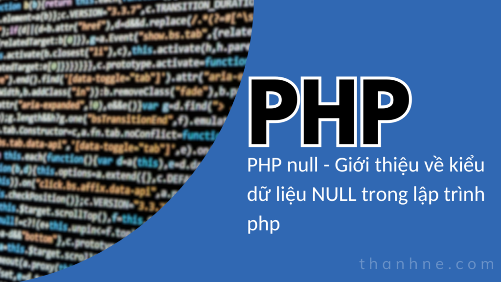 PHP null - Giới thiệu về kiểu dữ liệu null trong lập trình php