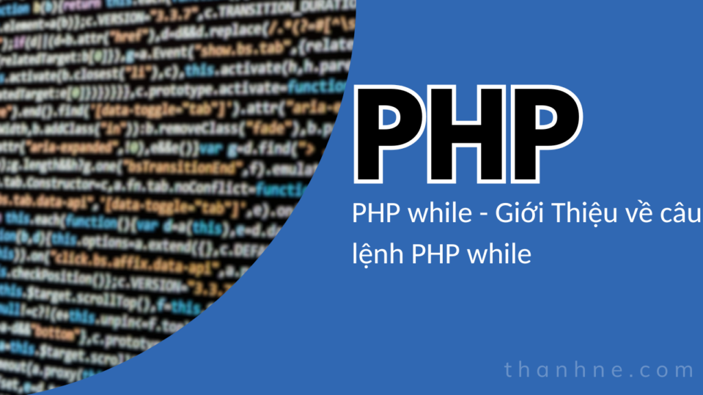 PHP while - Giới Thiệu về câu lệnh PHP while